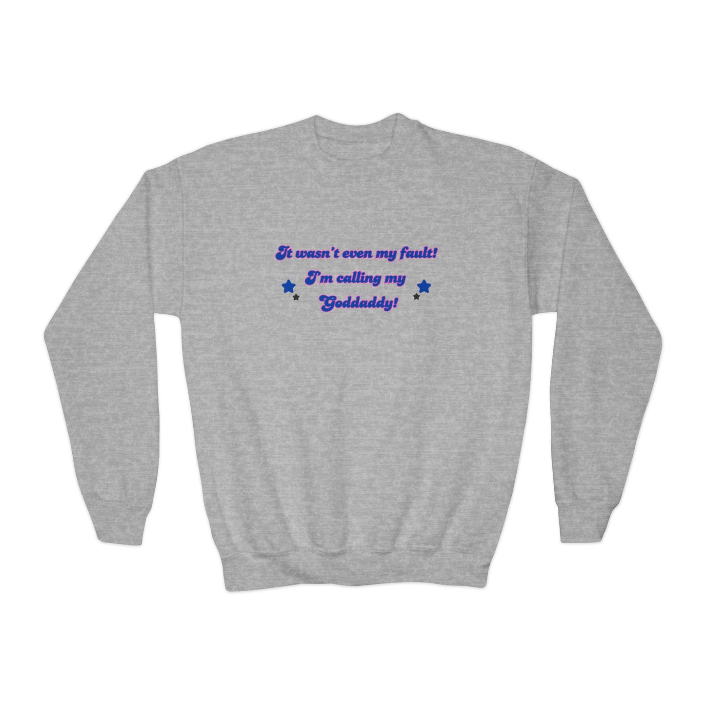 Youth Crewneck Sweatshirt - "It Wasn't Even My Fault! I'm Calling My Goldaddy" - Fun Kids Sweater