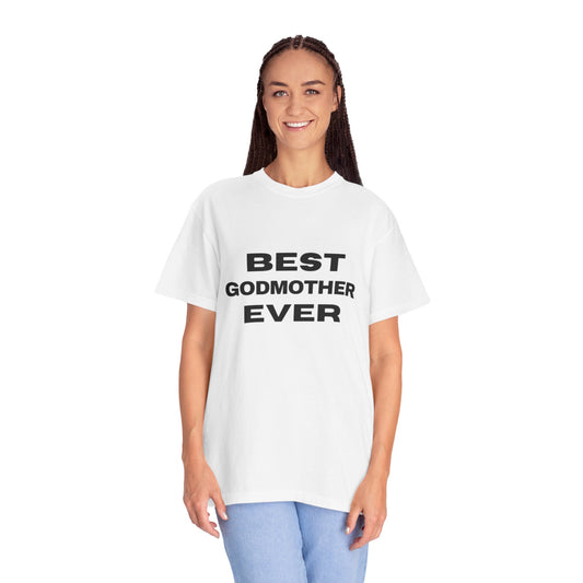 Best Godmother Ever Unisex Garment-Dyed T-Shirt